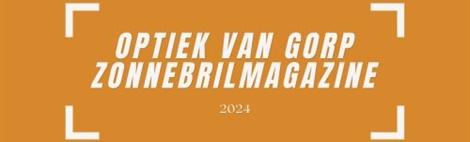 Zonneglasactie 2024: Zonnebrilmagazine Optiek Van Gorp